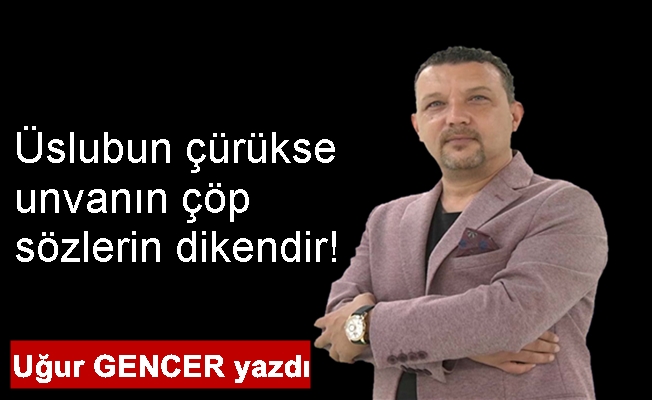 Uğur GENCER yazdı