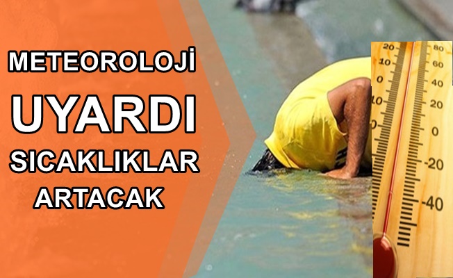 Meteoroloji uyardı! Sıcaklıklar artacak