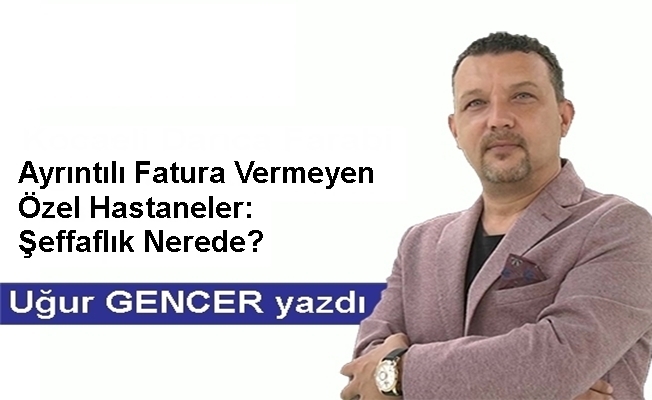 Ayrıntılı fatura vermeyen özel hastaneler: Şeffaflık nerede?